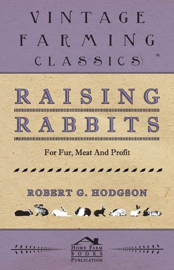 Raising Rabbits for Fur, Meat and Profit Hodgson Robert G.