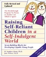 Raising Self-Reliant Children in a Self-Indulgent World: Seven Building Blocks for Developing Capable Young People Glenn Stephen H., Nelsen Jane