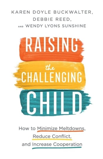 Raising the Challenging Child: How to Minimize Meltdowns, Reduce Conflict, and Increase Cooperation Opracowanie zbiorowe