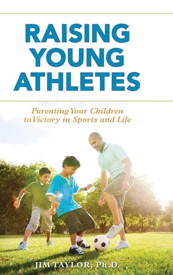 Raising Young Athletes Taylor PhD Jim