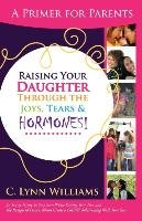 Raising Your Daughter Through the Joys, Tears & Williams Lynn C.