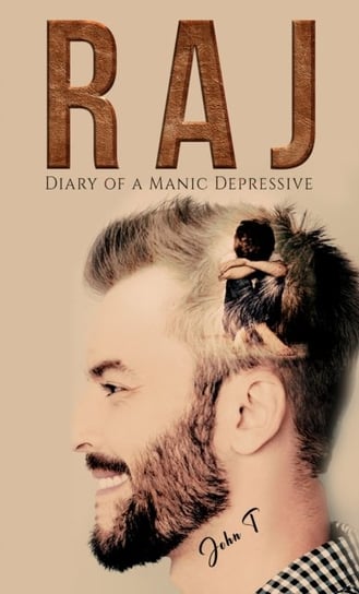 Raj: Diary of a Manic Depressive John T.