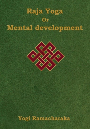 Raja Yoga or Mental development Ramacharaka Yogi