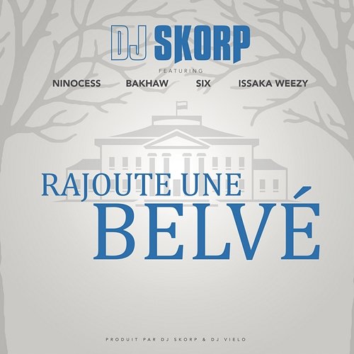 Rajoute une Belvé DJ Skorp feat. Ninocess, Bakhaw, Six et Issaka Weezy