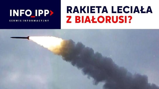 Rakieta leciała z Białorusi? | Serwis informacyjny IPPTV 2022.11.16 - Idź Pod Prąd Nowości - podcast Opracowanie zbiorowe