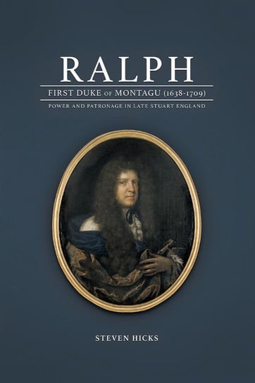Ralph, 1st Duke of Montagu (1638-1709) Hicks Steven