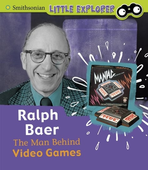 Ralph Baer. The Man Behind Video Games Dickmann Nancy