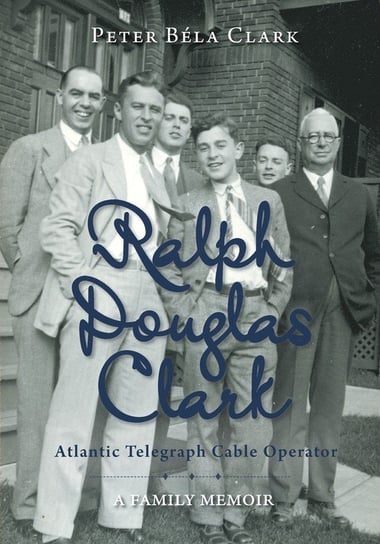 Ralph Douglas Clark - Atlantic Telegraph Cable Operator Clark Peter Béla