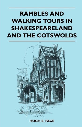 Rambles and Walking Tours in Shakespeareland and the Cotswolds Page Hugh E.