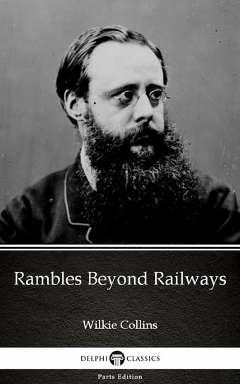 Rambles Beyond Railways by Wilkie Collins - Delphi Classics (Illustrated) Collins Wilkie
