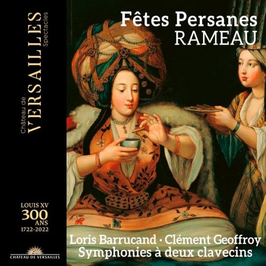 Rameau: Fêtes Persanes Barrucand Loris, Geoffroy Clement