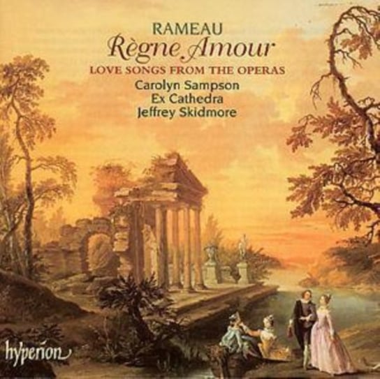 Rameau: Regne Amour. Love Songs From The Operas Sampson Carolyn