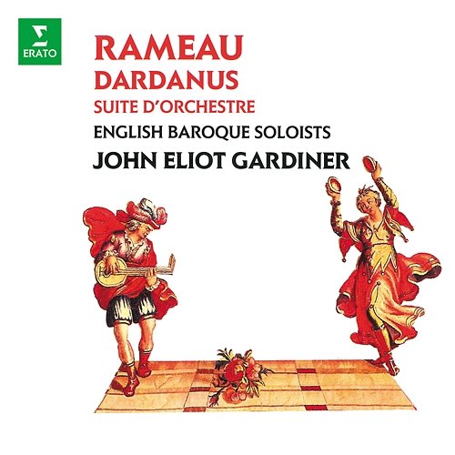 Rameau: Suite d'orchestre de Dardanus English Baroque Soloists, John Eliot Gardiner