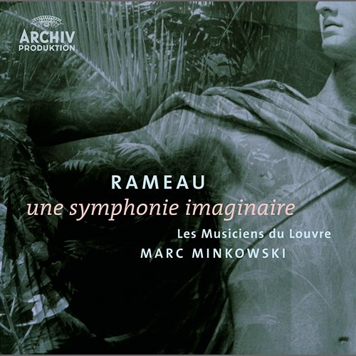 Rameau: Une symphonie imaginaire Les Musiciens du Louvre, Marc Minkowski