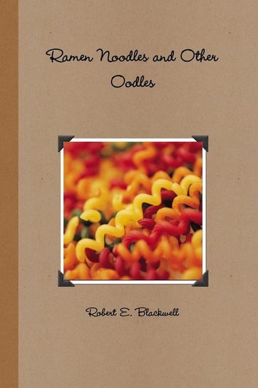 Ramen Noodles and Other Oodles Blackwell Robert E.