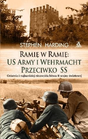 Ramię w ramię: US Army i Wehrmacht przeciwko SS Harding Stephen