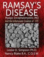 Ramsay's Disease - Myalgic Encephalomyelitis (Me) and the Unfortunate Creation of 'Cfs' Simpson Leslie O.