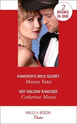 Rancher's Wild Secret / Hot Holiday Rancher: Rancher's Wild Secret / Hot Holiday Rancher (Texas Cattleman's Club: Houston) Yates Maisey