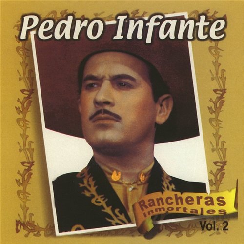 Rancheras Inmortales Vol. 2 Pedro Infante