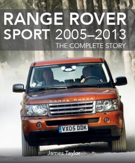 Range Rover Sport 2005-2013. The Complete Story Taylor James