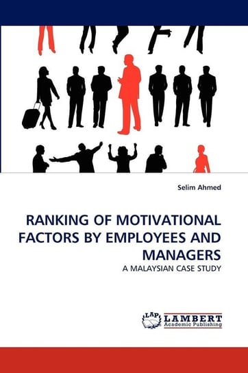 RANKING OF MOTIVATIONAL FACTORS BY EMPLOYEES AND MANAGERS Ahmed Selim