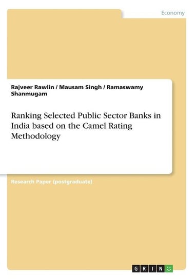 Ranking Selected Public Sector Banks in India based on the Camel Rating Methodology Rawlin Rajveer
