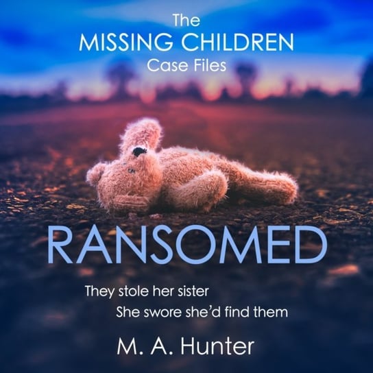 Ransomed: The absolutely gripping opening case in your favourite new crime thriller series (The Missing Children Case Files, Book 1) Hunter M. A.