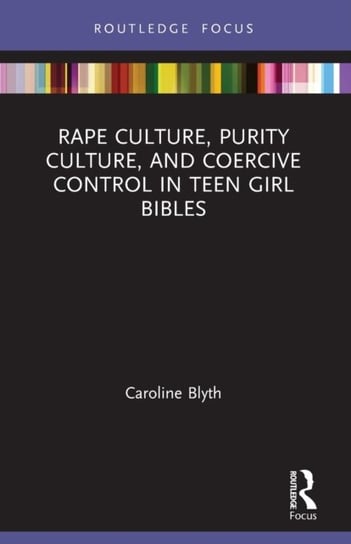 Rape Culture, Purity Culture, and Coercive Control in Teen Girl Bibles Caroline Blyth