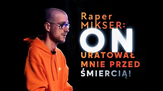Raper Mikser: On uratował mnie przed śmiercią! - Idź Pod Prąd Nowości - podcast Opracowanie zbiorowe