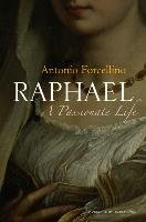 Raphael: A Passionate Life Forcellino Antonio