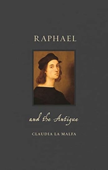 Raphael and the Antique Claudia La Malfa