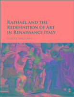 Raphael and the Redefinition of Art in Renaissance Italy Williams Robert