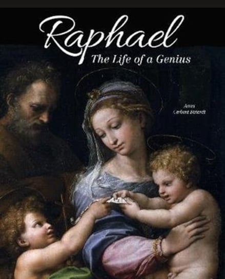 Raphael The Life of a Genius Anna Cerboni Baiardi