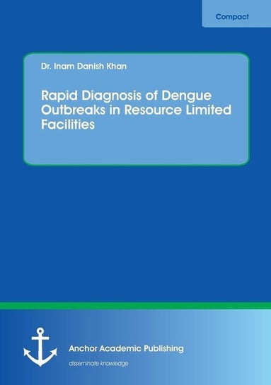 Rapid Diagnosis of Dengue Outbreaks in Resource Limited Facilities Khan Inam Danish