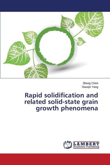 Rapid solidification and related solid-state grain growth phenomena Chen Zheng