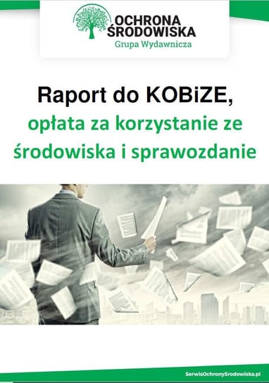 Raport do KOBiZE, opłata za korzystanie ze środowiska i sprawozdanie odpadowe Opracowanie zbiorowe
