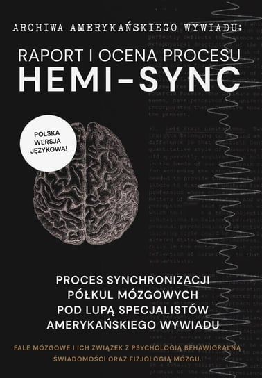 Raport i ocena procesu Hemi-Sync. Proces synchronizacji półkul mózgowych pod lupą specjalistów amerykańskiego wywiadu Opracowanie zbiorowe