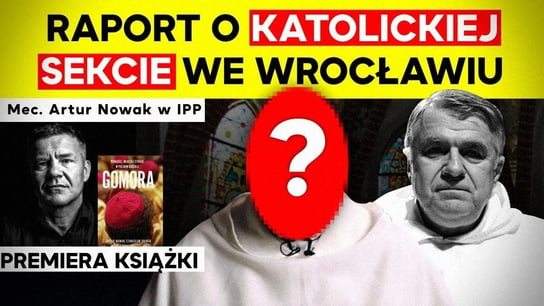 Raport o katolickiej sekcie we Wrocławiu. Artur Nowak, Bartłomiej Pankowiak w IPP - Idź Pod Prąd Nowości - podcast Opracowanie zbiorowe