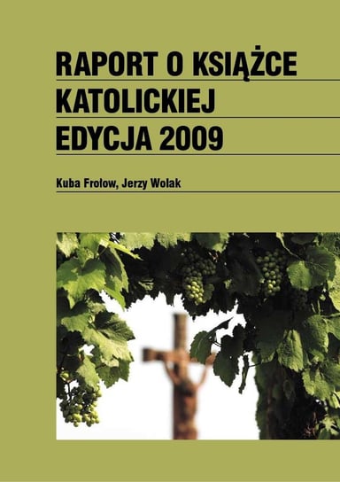 Raport o książce katolickiej 2009 Frołow Jakub, Wolak Jerzy