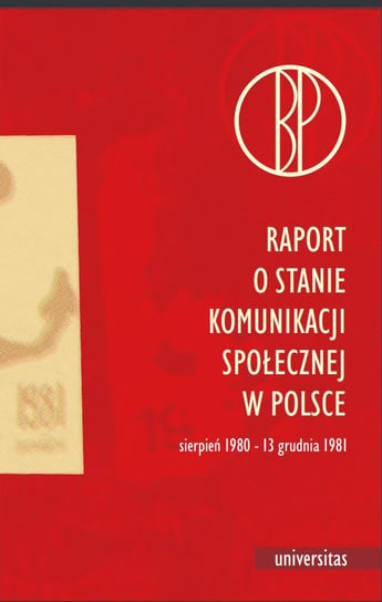 Raport o stanie komunikacji społecznej w Polsce. Sierpień 1980 - 13 grudnia 1981 Pisarek Walery