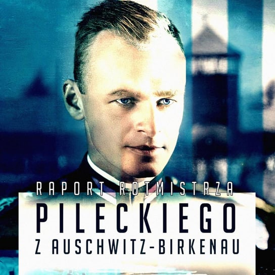 Raport Rotmistrza Witolda Pileckiego z Auschwitz Pilecki Witold