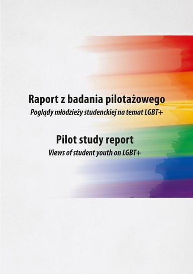 Raport z badania pilotażowego. Poglądy młodzieży studenckiej na temat LGBT+ Sirojć Zdzisław, Chorążuk Jerzy, Słomski Wojciech