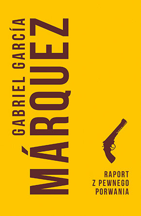 Raport z pewnego porwania Marquez Gabriel Garcia