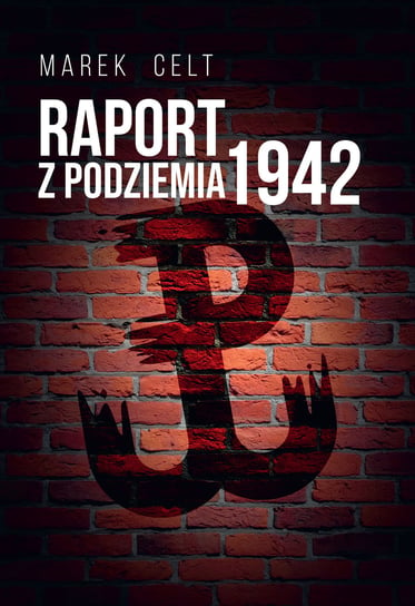 Raport z Podziemia 1942 Celt Marek
