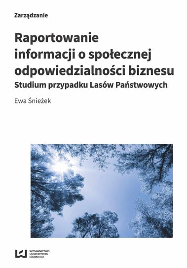 Raportowanie informacji o społecznej odpowiedzialności biznesu. Studium przypadku Lasów Państwowych Śnieżek Ewa