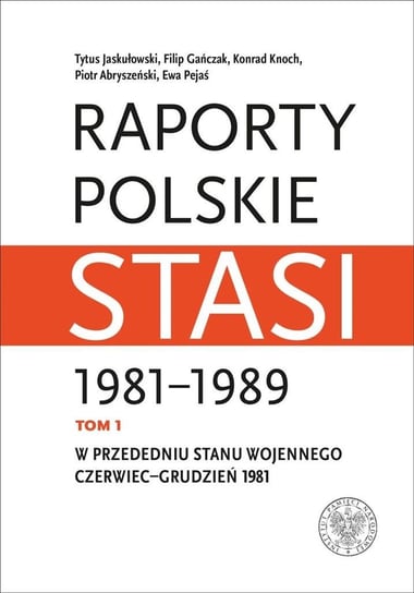 Raporty polskie Stasi 1981-1989 T.1 Opracowanie zbiorowe