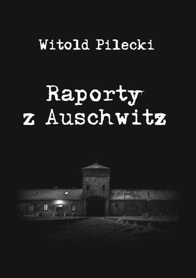 Raporty z Auschwitz Pilecki Witold