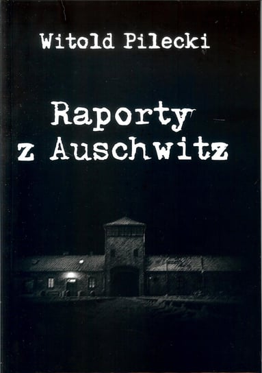 Raporty z Auschwitz Pilecki Witold
