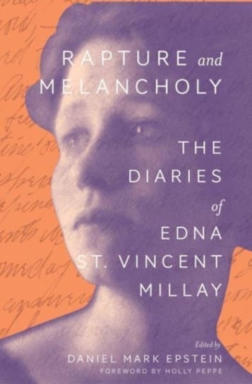 Rapture and Melancholy: The Diaries of Edna St. Vincent Millay Millay Edna St. Vincent