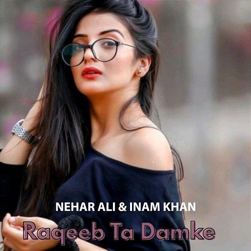 Raqeeb Ta Damke Nehar Ali & Inam Khan
